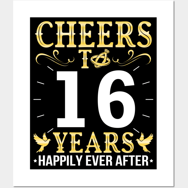 Cheers To 16 Years Happily Ever After Married Wedding Wall Art by Cowan79